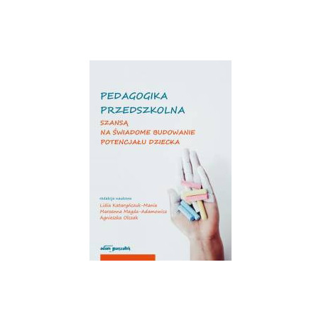 Pedagogika przedszkolna szansą na świadome budowanie potencjału dziecka