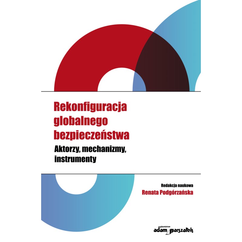 Rekonfiguracja globalnego bezpieczeństwa Aktorzy, mechanizmy, instrumenty