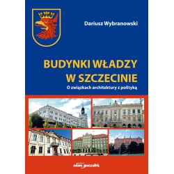 Budynki władzy w Szczecinie O związkach architektury z polityką
