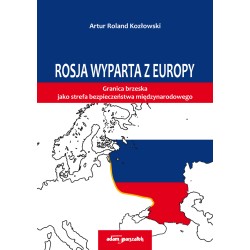 Rosja wyparta z Europy Granica brzeska jako sfera bezpieczeństwa międzynarodowego
