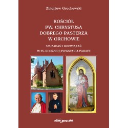 Kościół pw. Chrystusa Dobrego Pasterza w Ochrowie 325 zadań i rozwiązań  w 25 rocznicę powstania parafii