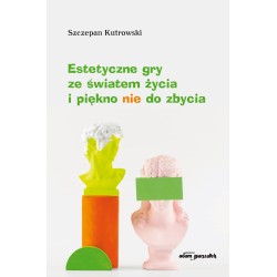 Estetyczne gry ze światem życia i piękno nie do zbycia