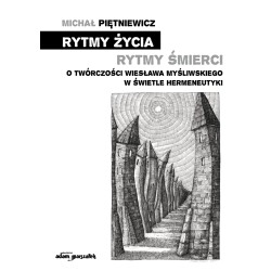 Rytmy życia rytmy śmierci O twórczości Wiesława Myśliwskiego w świetle hermeneutyki
