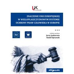 Znaczenie Unii Europejskiej w wielopłaszczyznowym systemie ochrony praw człowieka w Europie