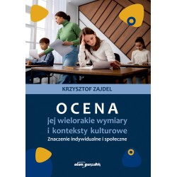 Ocena, jej wielorakie wymiary i konteksty kulturowe. Znaczenie indywidualne i społeczne