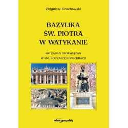 Bazylika św. Piotra w Watykanie 400 zadań i rozwiązań w 400. rocznicę konsekracji