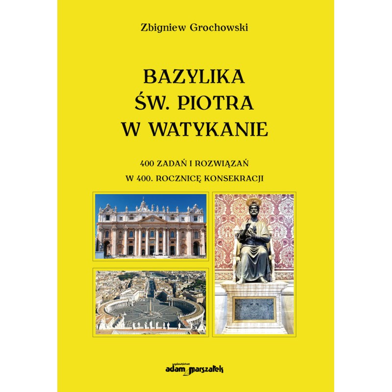 Bazylika św. Piotra w Watykanie 400 zadań i rozwiązań w 400. rocznicę konsekracji