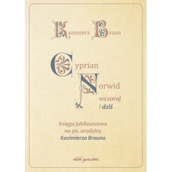 Cyprian Norwid wczoraj i dziś Księga jubileuszowa - na 90. urodziny Kazimierza Brauna