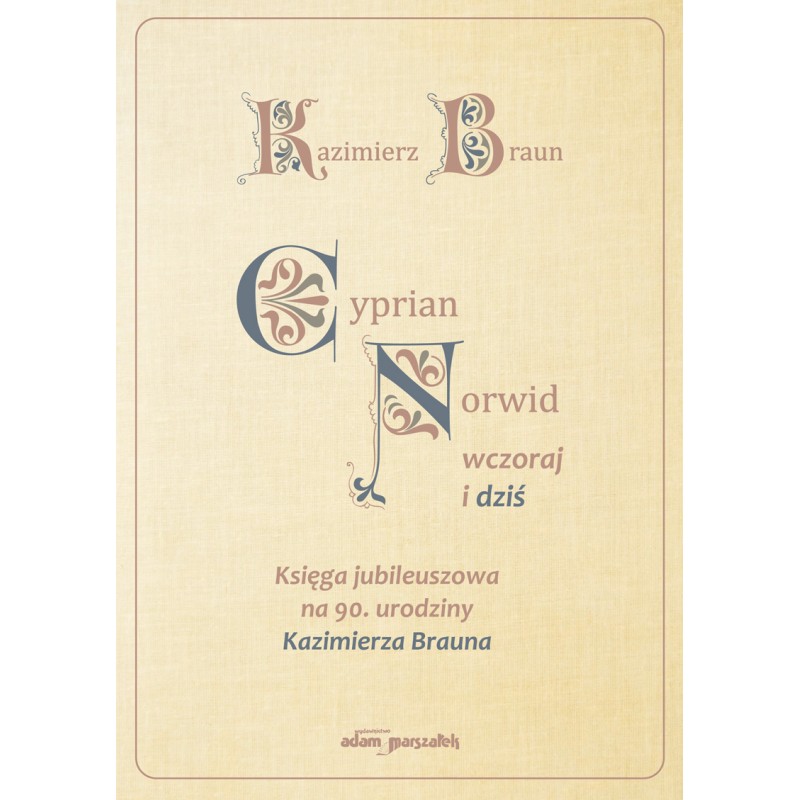 Cyprian Norwid wczoraj i dziś Księga jubileuszowa - na 90. urodziny Kazimierza Brauna