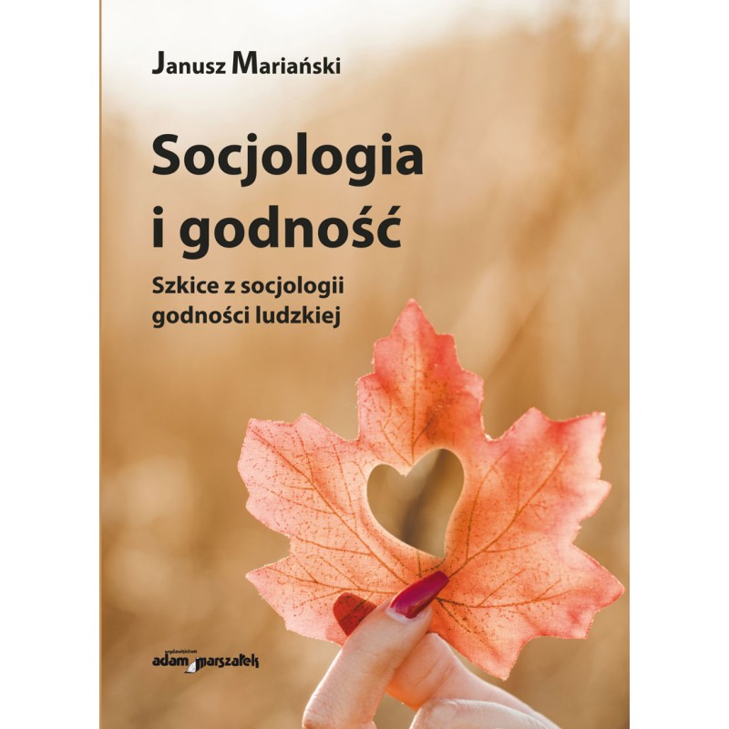 Socjologia i godność. Szkice z socjologii godności ludzkiej [oprawa twarda]